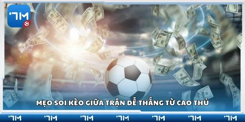 Soi kèo giữa trận 7m Các loại kèo giữa trận phổ biến